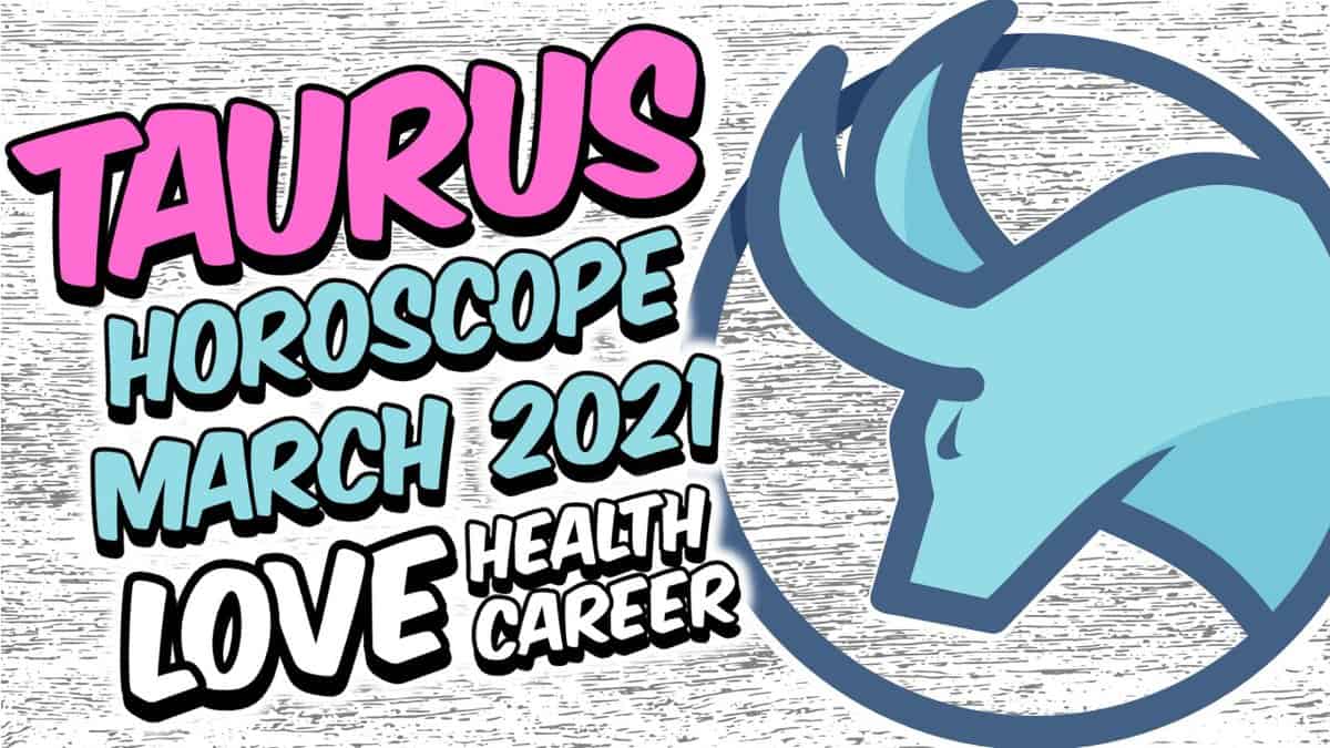 Taurus Horoscope March 2021