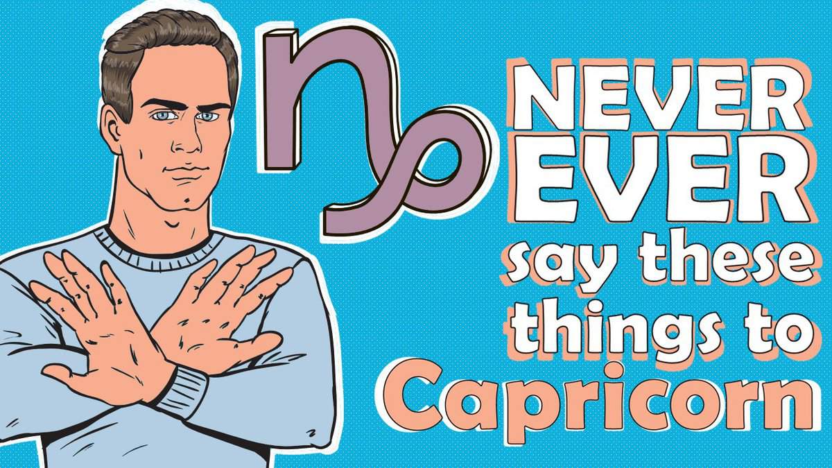 Never Ever Say These 7 Things to Capricorn