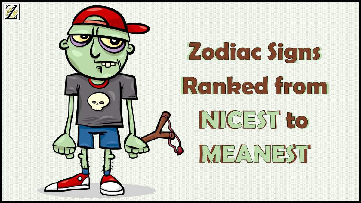 Zodiac Signs Ranked from NICEST to MEANEST