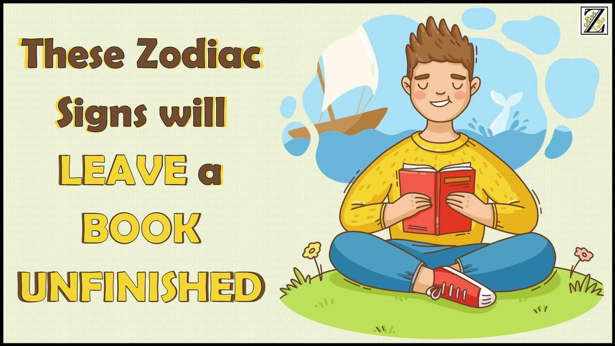 These Zodiac Signs will LEAVE a BOOK UNFINISHED
