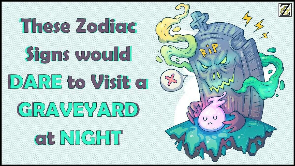 These Zodiac Signs would DARE to Visit a GRAVEYARD at NIGHT