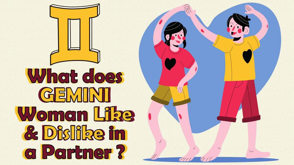 What does GEMINI Woman Like & Dislike in a Partner?