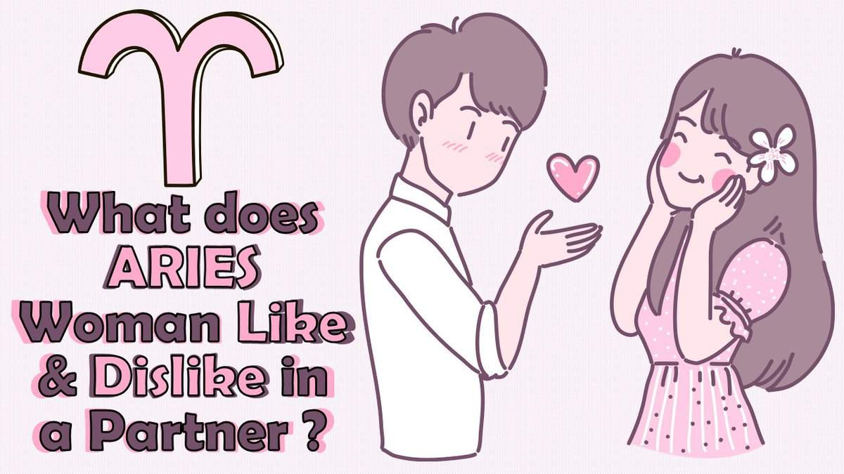 What does ARIES Woman Like & Dislike in a Partner?