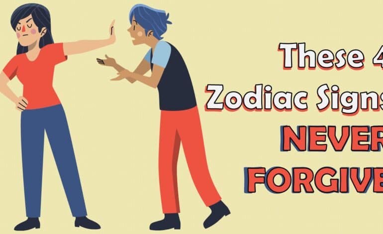 These 4 Zodiac Signs NEVER FORGIVE