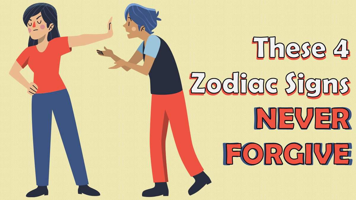 These 4 Zodiac Signs NEVER FORGIVE