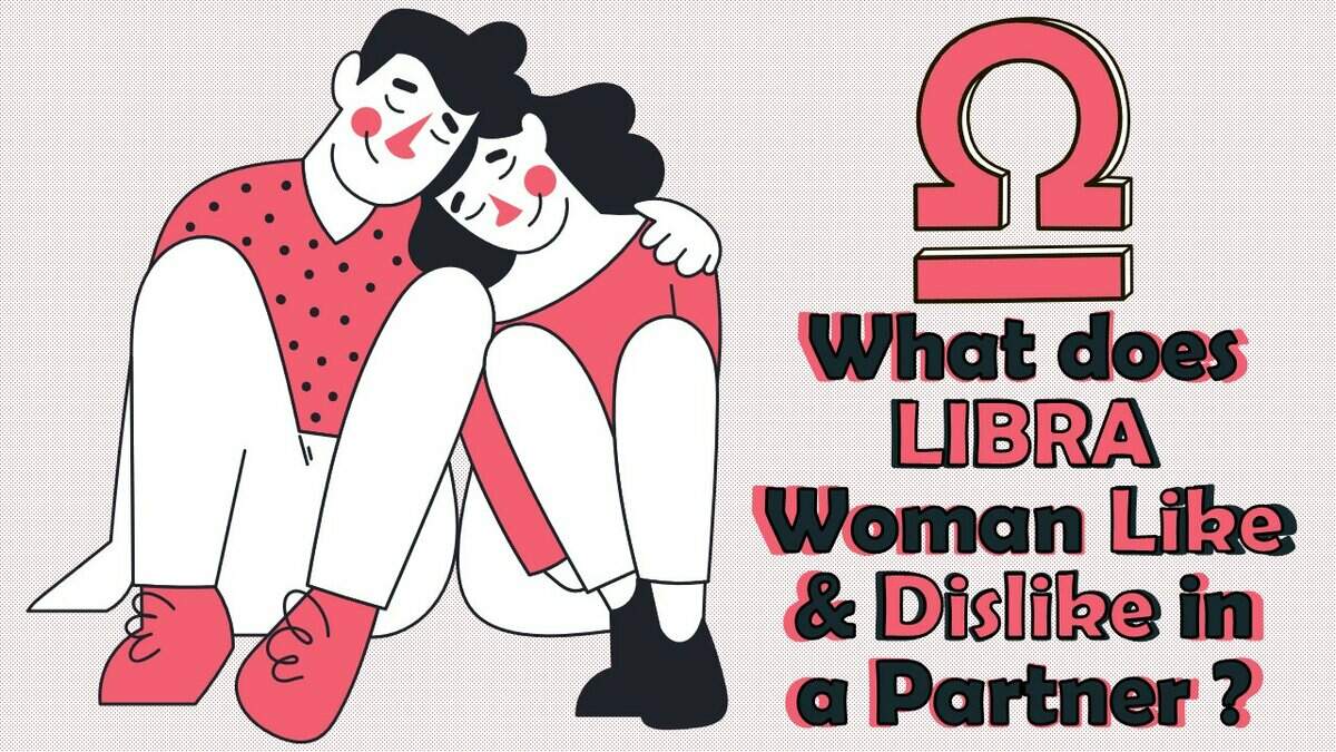 What does LIBRA Woman Like & Dislike in a Partner?